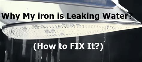 why is iron leaking water|Help! My Iron Is Leaking Water